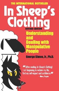 In Sheep's Clothing: Understanding and Dealing with Manipulative People (h�ftad)