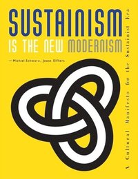 Sustainism Is The New Modernism (h�ftad)