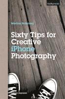 Sixty Tips For Creative iPhone Photography (h�ftad)