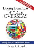Doing Business with Ease Overseas: Building Cross-Cultural Relationships That Last