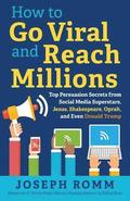 How To Go Viral and Reach Millions: Top Persuasion Secrets from Social Media Superstars, Jesus, Shakespeare, Oprah, and Even Donald Trump