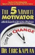 The 5 Minute Motivator: Learn the Secrets to Success, Health, and Happiness