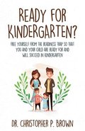 Ready for Kindergarten?: Free Yourself from the Readiness Trap so that You and Your Child are Ready for and Will Succeed in Kindergarten