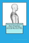 Transcutaneous Electrical Nerve Stimulation (TENS) For Pain Relief: Electrode Placement Atlas