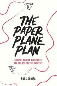 The Paper Plane Plan: Growth hacking techniques especially for the B2B service industry