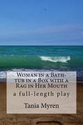 Woman in a Bath-tub in a Box with a Rag in Her Mouth: A full-length play inspired by the life of Karen Blixen