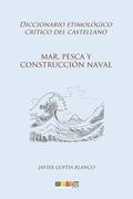 Mar, pesca y construccin naval: Diccionario etimolgico crtico del Castellano
