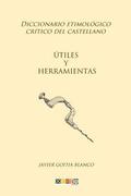 tiles y herramientas: Diccionario etimolgico crtico del Castellano