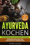 Ayurveda kochen: Eine Einfhrung in das Kochen mit Ayurveda. Ernhrungslehre und medizinische Anwendung. Inklusive vieler Rezepte zum n