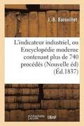 L'Indicateur Industriel, Ou Encyclopedie Moderne Contenant Plus de 740 Procedes Ou Recettes Utiles