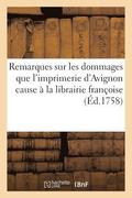 Remarques Sur Les Dommages Que l'Imprimerie d'Avignon Cause A La Librairie Francoise