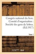Congres National Du Livre. Comite d'Organisation Societe Des Gens de Lettres Tome 1