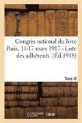 Congres National Du Livre Paris, 11-17 Mars 1917. Tome III - I. - Liste Des Adherents.