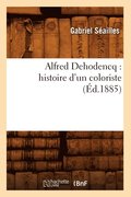 Alfred Dehodencq: Histoire d'Un Coloriste (Ed.1885)