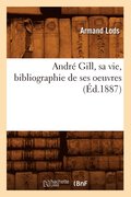 Andre Gill, Sa Vie, Bibliographie de Ses Oeuvres (Ed.1887)