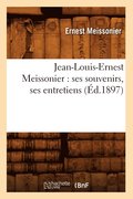 Jean-Louis-Ernest Meissonier: Ses Souvenirs, Ses Entretiens (Ed.1897)