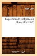 Exposition de Tableaux A La Plume (Ed.1899)