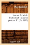 Journal de Marie Bashkirtseff: Avec Un Portrait. T1 (Ed.1890)