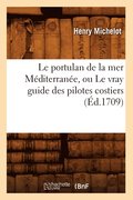 Le Portulan de la Mer Mediterranee, Ou Le Vray Guide Des Pilotes Costiers (Ed.1709)