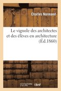 Le Vignole Des Architectes Et Des Eleves En Architecture. Seconde Partie: Contenant