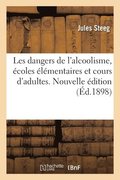 Les Dangers de l'Alcoolisme, Ecoles Elementaires Et Cours d'Adultes. Nouvelle Edition