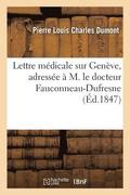 Lettre Medicale Sur Geneve, Adressee A M. Le Docteur Fauconneau-DuFresne