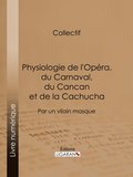 Physiologie de l''Opéra, du Carnaval, du Cancan et de la Cachucha
