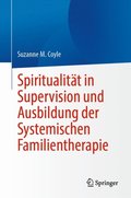 Spiritualitÿt in Supervision und Ausbildung der Systemischen Familientherapie