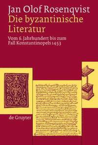 Die Byzantinische Literatur: v. 6 Jahrhundert bis zum Fall Konstantinopels 1453 (inbunden)