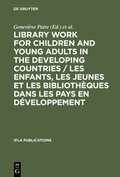 Library Work for Children and Young Adults in the Developing Countries / Les enfants, les jeunes et les bibliotheques dans les pays en developpement