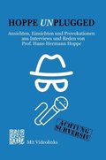Hoppe Unplugged: Ansichten, Einsichten und Provokationen aus Interviews und Reden von Hans-Hermann Hoppe