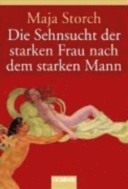 Die Sehnsucht Der Starken Frau Nach Dem Starken Mann (inbunden)