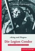Krieg Und Fliegen. Die Legion Condor Im Spanischen Brgerkrieg