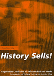 History Sells!: Angewandte Geschichte ALS Wissenschaft Und Markt (h�ftad)