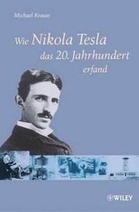 Wie Nikola Tesla Das 20. Jahrhundert Erfand (h�ftad)