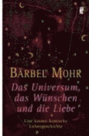 Das Universum, das W�nschen und die Liebe (inbunden)