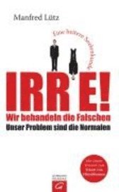Irre - Wir behandeln die Falschen (inbunden)