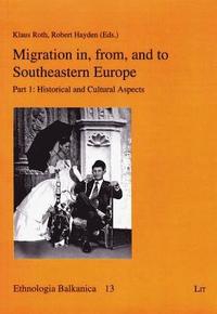Migration in, from, and to Southeastern Europe: Pt. 1 Historical and Cultural Aspects (h�ftad)