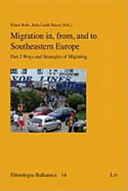 Migration in, from, and to South-Eastern Europe: Part 2 Ways and Strategies of Migrating (h�ftad)
