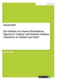 Der Einfluss von Samuel Richardsons Figuren in &quot;Clarissa&quot; auf Friedrich Schillers Charaktere in &quot;Kabale und Liebe&quot;