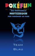 POKEFUN - Das inoffizielle Notizbuch (Team Blau) fur Pokemon GO Fans