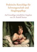 Praktische Ratschlage fur Schwangerschaft und Sauglingspflege auf Grundlage mundlicher Angaben von Dr. Rudolf Steiner