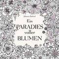 Ein Paradies voller Blumen: Ausmalbuch fr Erwachsene
