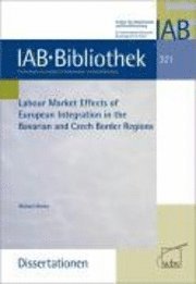Labour market Effects of European Integration in the Bavarian and Czech Border Regions (h�ftad)