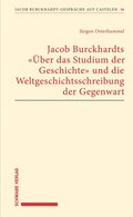 Jacob Burckhardts &quote;Uber das Studium der Geschichte&quote; und die Weltgeschichtsschreibung der Gegenwart