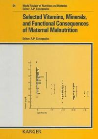 World Review of Nutrition and Dietetics: v. 64 Selected Vitamins, Minerals and Functional Consequences of Maternal Malnutrition (inbunden)