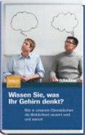Wissen Sie, Was Ihr Gehirn Denkt?: Wie in Unserem Oberst Bchen Die Wirklichkeit Verzerrt Wird ... Und Warum (inbunden)