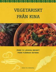 Vegetariskt fr�n Kina, �ver 70 l�ckra recept fr�n fj�rran �stern (h�ftad)