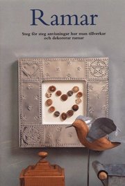 Ramar. Steg f�r steg anvisningar hur man tillverkar och dekorerar ramar (h�ftad)