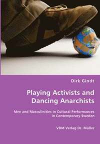 Playing Activists And Dancing Anarchists (inbunden)
